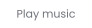 Play music